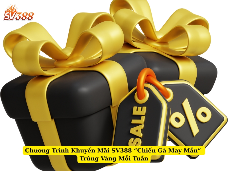 chương trình khuyến mãi sv388 “chiến gà may mắn” trúng vàng mỗi tuần