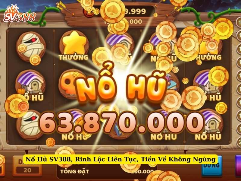 nổ hũ sv388, rinh lộc liên tục, tiền về không ngừng