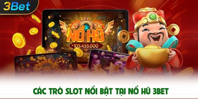 Các trò slot nổi bật tại Nổ Hũ 3bet