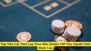 Top Nhà Cái Thái Lan Trao Đặc Quyền VIP Cho Người Chơi Đỉnh Cao